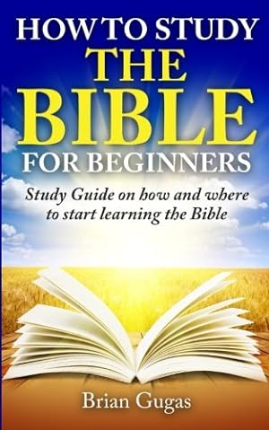 Bild des Verkufers fr How to Study the Bible for Beginners: Study Guide on How and Where to Start Learning the Bible (The Bible Study Book) zum Verkauf von Pieuler Store