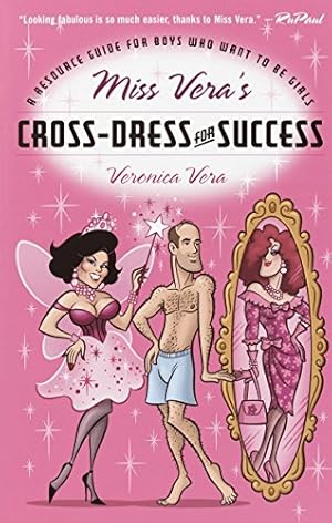 Imagen del vendedor de Miss Vera's Cross-Dress for Success: A Resource Guide for Boys Who Want to Be Girls a la venta por Pieuler Store