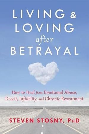 Seller image for Living and Loving after Betrayal: How to Heal from Emotional Abuse, Deceit, Infidelity, and Chronic Resentment for sale by Pieuler Store