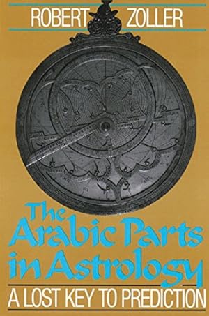 Immagine del venditore per The Arabic Parts in Astrology: A Lost Key to Prediction venduto da Pieuler Store