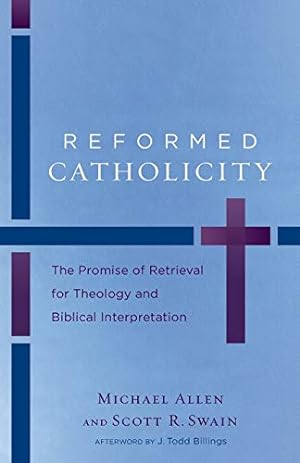Seller image for Reformed Catholicity: The Promise Of Retrieval For Theology And Biblical Interpretation for sale by Pieuler Store