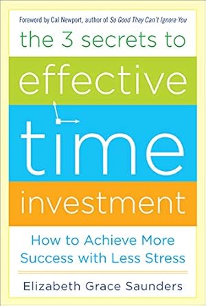 Immagine del venditore per The 3 Secrets to Effective Time Investment: Achieve More Success with Less Stress: Foreword by Cal Newport, author of So Good They Can't Ignore You venduto da Pieuler Store