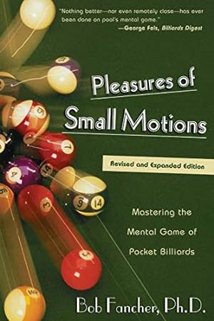 Bild des Verkufers fr Pleasures of Small Motions : Mastering the Mental Game of Pocket Billiards zum Verkauf von Pieuler Store