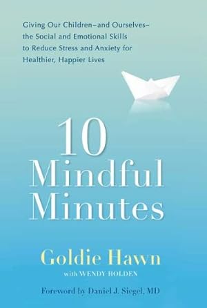 Image du vendeur pour 10 Mindful Minutes: Giving Our Children--and Ourselves--the Social and Emotional Skills to Reduce St ress and Anxiety for Healthier, Happy Lives mis en vente par Pieuler Store