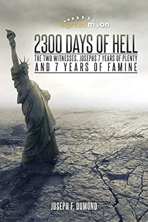 Bild des Verkufers fr 2300 Days of Hell: The Two Witnesses, Josephs 7 Years of Plenty and 7 Years of Famine zum Verkauf von Pieuler Store