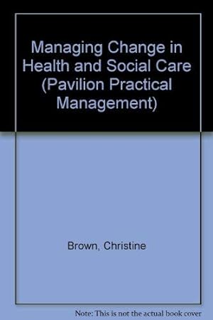 Bild des Verkufers fr Managing Change in Health and Social Care (Pavilion Practical Management S.) zum Verkauf von WeBuyBooks