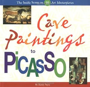 Seller image for Cave Paintings to Picasso: The Inside Scoop on 50 Art Masterpieces for sale by Pieuler Store