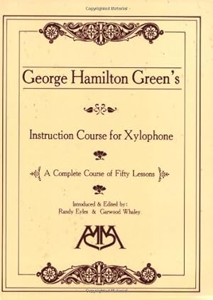 Seller image for George Hamilton Green's Instruction Course for Xylophone: A Complete Course of Fifty Lessons for sale by Pieuler Store