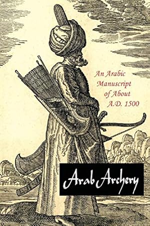Image du vendeur pour Arab Archery: An Arabic Manuscript of About A.D. 1500 mis en vente par Pieuler Store