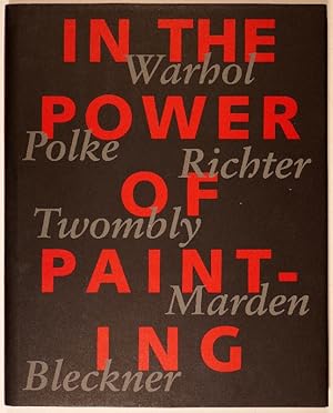 In the Power of Painting. Andy Warhol, Sigmar Polke, Gerhard Richter, Cy Twombly, Brice Marden, R...