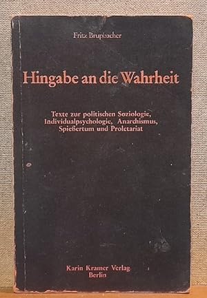 Seller image for Hingabe an die Wahrheit (Texte zur politischen Soziologie, Individualpsychologie, Anarchismus, Spiessertum und Proletariat) for sale by ANTIQUARIAT H. EPPLER