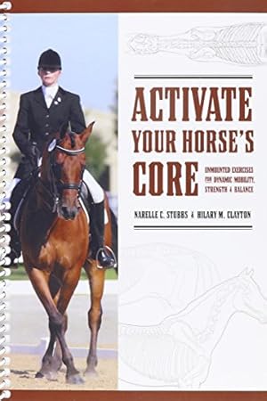 Immagine del venditore per Activate Your HOrse's Core : Unmounted Exercises for Dynamic Mobility, Strength and Balance by Narelle C. Stubbs and Hilary M. Clayton (2008-05-03) venduto da Pieuler Store