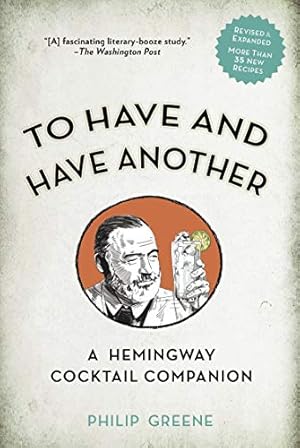 Imagen del vendedor de To Have and Have Another Revised Edition: A Hemingway Cocktail Companion a la venta por Pieuler Store