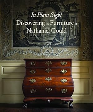 Seller image for In Plain Sight: Discovering the Furniture of Nathaniel Gould for sale by Pieuler Store
