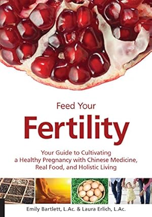 Seller image for Feed Your Fertility: Your Guide to Cultivating a Healthy Pregnancy with Chinese Medicine, Real Food, and Holistic Living for sale by Pieuler Store