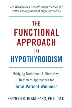 Seller image for Functional Approach To Hypothyroidism : Bridging Traditional & Alternative Treatment Approaches for Total Patient Wellness for sale by Pieuler Store