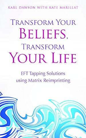 Bild des Verkufers fr Transform Your Beliefs, Transform Your Life: EFT Tapping Using Matrix Reimprinting zum Verkauf von Pieuler Store