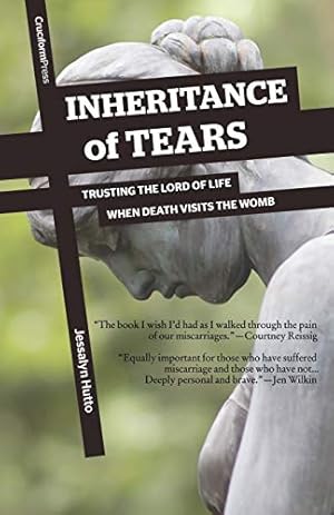 Immagine del venditore per Inheritance of Tears: Trusting the Lord of Life When Death Visits the Womb venduto da Pieuler Store