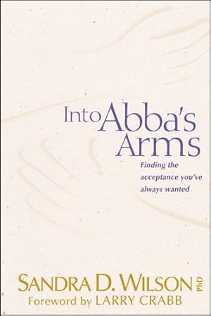 Seller image for Into Abba's Arms (AACC Library) [Paperback] Sandra D. Wilson and Larry Crabb for sale by Pieuler Store