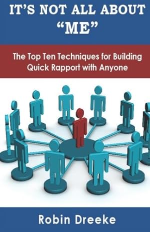 Imagen del vendedor de It's Not All About Me: The Top Ten Techniques for Building Quick Rapport with Anyone a la venta por Pieuler Store
