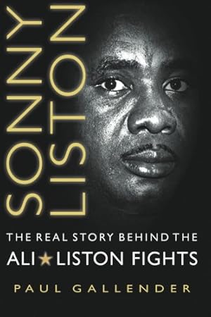 Image du vendeur pour Sonny Liston - The Real Story Behind the Ali-Liston Fights mis en vente par Pieuler Store