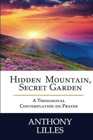 Image du vendeur pour Hidden Mountain, Secret Garden: A Theological Contemplation on Prayer mis en vente par Pieuler Store