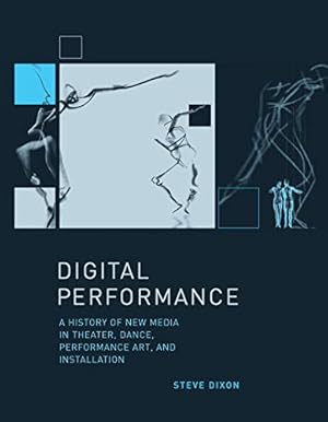 Bild des Verkufers fr Digital Performance: A History of New Media in Theater, Dance, Performance Art, and Installation (Leonardo) zum Verkauf von Pieuler Store