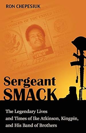 Imagen del vendedor de Sergeant Smack: The Legendary Lives and Times of Ike Atkinson, Kingpin, and His Band of Brothers a la venta por Pieuler Store