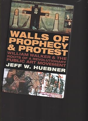 Bild des Verkufers fr Walls of Prophecy and Protest: William Walker and the Roots of a Revolutionary Public Art Movement zum Verkauf von Mossback Books