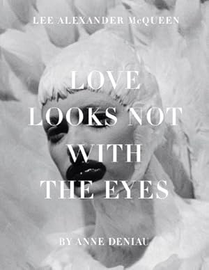 Image du vendeur pour Love Looks Not with the Eyes: Thirteen Years with Lee Alexander McQueen mis en vente par Pieuler Store