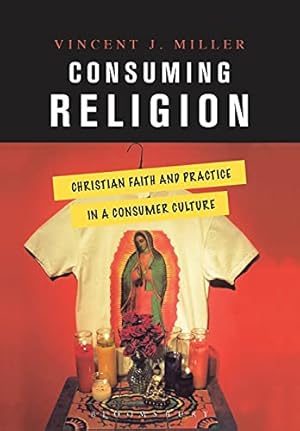 Imagen del vendedor de Consuming Religion Christian Faith and Practice in a Consumer Culture a la venta por Pieuler Store