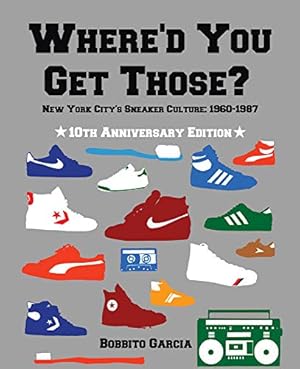 Immagine del venditore per Where'd You Get Those? 10th Anniversary Edition: New York City's Sneaker Culture: 1960-1987 venduto da Pieuler Store