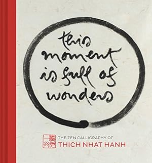 Image du vendeur pour This Moment Is Full of Wonders: The Zen Calligraphy of Thich Nhat Hanh mis en vente par Pieuler Store