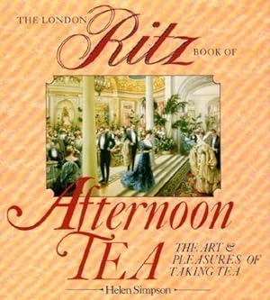 Seller image for The London Ritz Book of Afternoon Tea, The Art & Pleasures of Taking Tea for sale by Pieuler Store