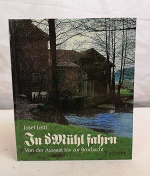 Bild des Verkufers fr In d`Mhl fahrn. Von de Aussaat bis zur Brotbacht. Niederbayern - Land und Leute. Hrsg. von Fritz Markmiller. zum Verkauf von Antiquariat Bler