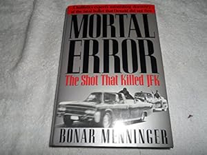 Seller image for Mortal Error: The Shot That Killed JFK, A ballistics expert's astonishing discovery of the fatal bullet that Oswald did not fire for sale by Pieuler Store