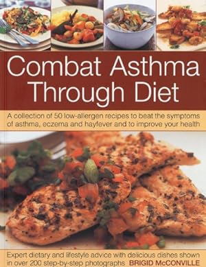 Seller image for Combat Asthma Through Diet: A Collection of 50 Low-Allergen Recipes to Beat the Symptoms of Asthma, Eczema and Hayfever. Expert Dietary Advice, Shown in More Than 400 Step-by-Step Photographs for sale by Pieuler Store