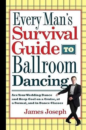 Imagen del vendedor de Every Man's Survival Guide to Ballroom Dancing: Ace Your Wedding Dance and Keep Cool on a Cruise, at a Formal, and in Dance Classes a la venta por Pieuler Store