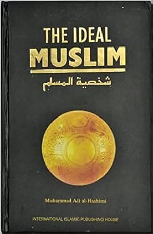 Seller image for The Ideal Muslim: The True Islamic Personality of the Muslim as Defined in the Qur'an and Sunnah for sale by Pieuler Store