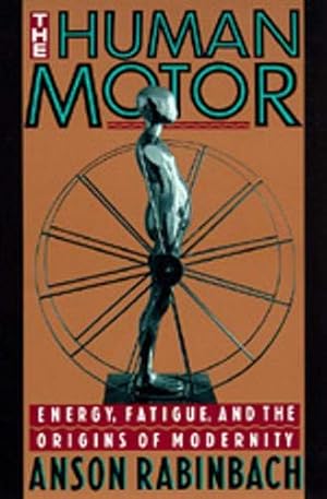 Seller image for The Human Motor: Energy, Fatigue, and the Origins of Modernity for sale by Pieuler Store