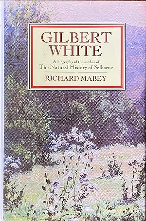 Gilbert White: a biography of the author of The Natural History of Selborne