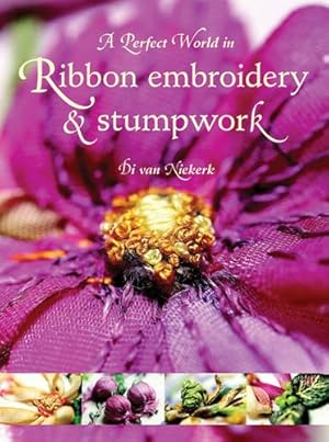 Seller image for A Perfect World in Ribbon Embroidery and Stumpwork for sale by Pieuler Store