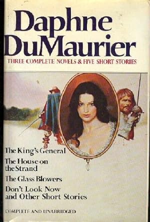 Seller image for Daphne Du Maurier: Three Complete Novels & Five Short Stories (The King's General, The House on the Strand, The Glass Blowers, Don't Look Now and other Short Stories) for sale by Pieuler Store