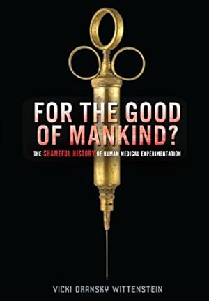 Seller image for For the Good of Mankind?: The Shameful History of Human Medical Experimentation for sale by Pieuler Store