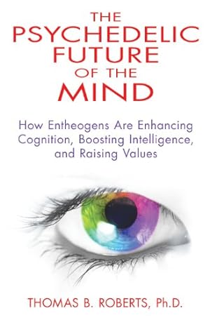 Seller image for The Psychedelic Future of the Mind: How Entheogens Are Enhancing Cognition, Boosting Intelligence, and Raising Values for sale by Pieuler Store