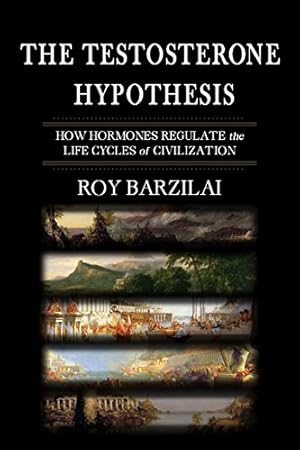 Immagine del venditore per The Testosterone Hypothesis: How Hormones Regulate the Life Cycles of Civilization venduto da Pieuler Store