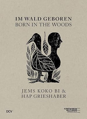 Seller image for Im Wald geboren = Born in the woods / Jems Koko Bi & HAP Grieshaber ; fr das For Kunstmuseum Reutlingen herausgegeben von Ina Dinter ; Texte Susanne Altmann, Ina Dinter, Yacouba Konat, Carmen Reichmuth (Interview Jems Koko Bi und Knstlerzitate Katalog) ; bersetzung Jane Michael (ins Englische) ; Beate Susanne Hanen (Texte Konat vom Franzsischen ins Deutsche) ; Kunstmuseum Reutlingen Spendhaus for sale by Licus Media