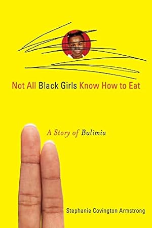Seller image for Not All Black Girls Know How to Eat : A Story of Bulimia for sale by Pieuler Store