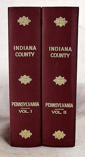 Indiana County, Pennsylvania : Her People, Past and Present (2 Volumes) , Embracing a History of ...
