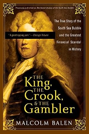 Seller image for The King, the Crook, and the Gambler: The True Story of the South Sea Bubble and the Greatest Financial Scandal in History for sale by Pieuler Store